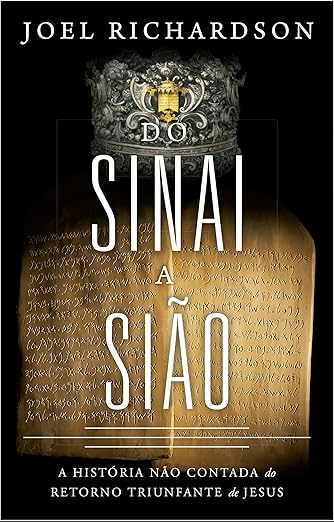 Do Sinai à Sião: A história não contada do Retorno Triunfante de Jesus