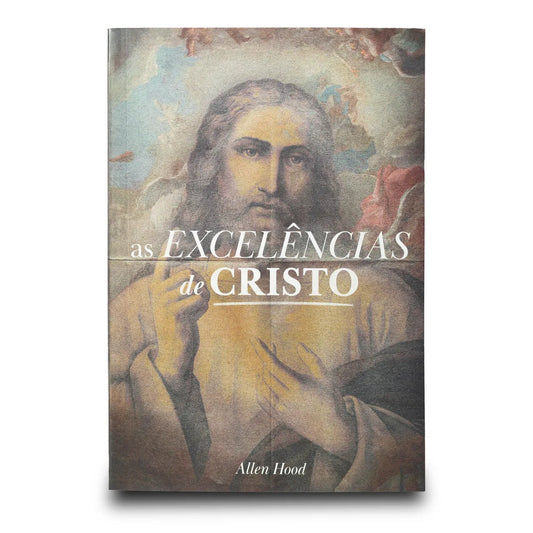 Excelências de Cristo | Allen Hood