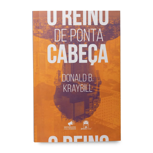 O Reino de Ponta Cabeça | Donald B. Kraybill