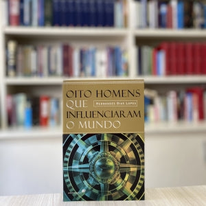 OITO HOMENS QUE INFLUENCIARAM O MUNDO
