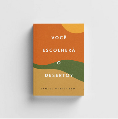 Você Escolherá o Deserto? - Samuel Whitefield