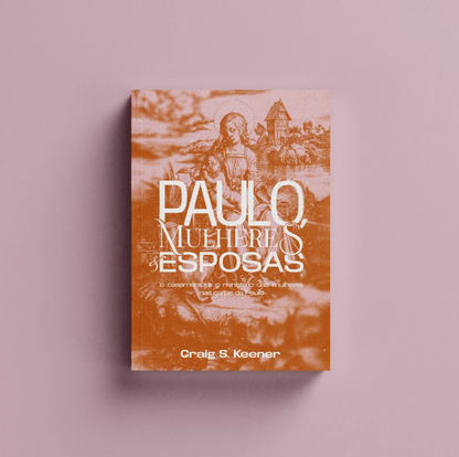 Paulo, Mulheres e Esposas - Craig Keener