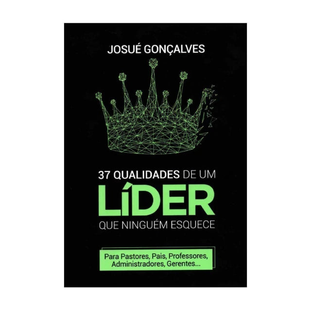 37 Qualidades De Um Líder Que Ninguém Esquece