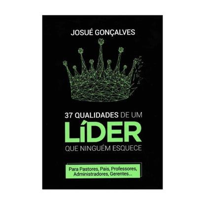 37 Qualidades De Um Líder Que Ninguém Esquece